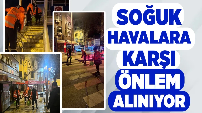 Soğuk havalara karşı önlem alınıyor