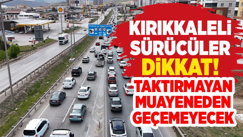 Kırıkkaleli sürücüler dikkat! Taktırmayan muayeneden geçemeyecek