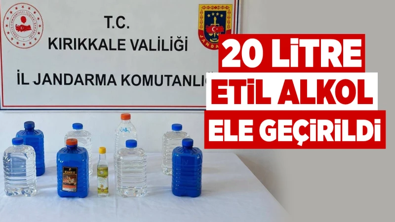 20 litre etil alkol ele geçirildi