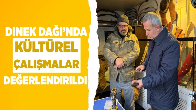 Dinek Dağı’nda kültürel çalışmalar değerlendirildi