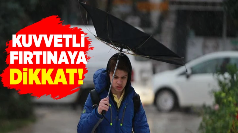 Kuvvetli fırtınaya dikkat!