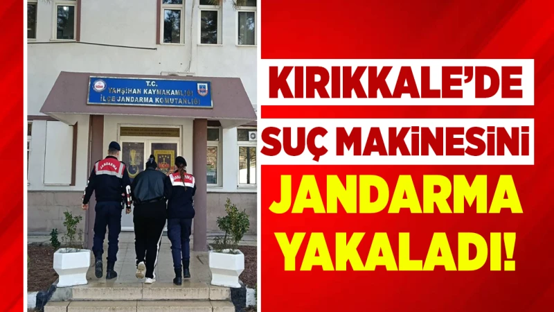 Kırıkkale’de suç makinesini jandarma yakaladı!