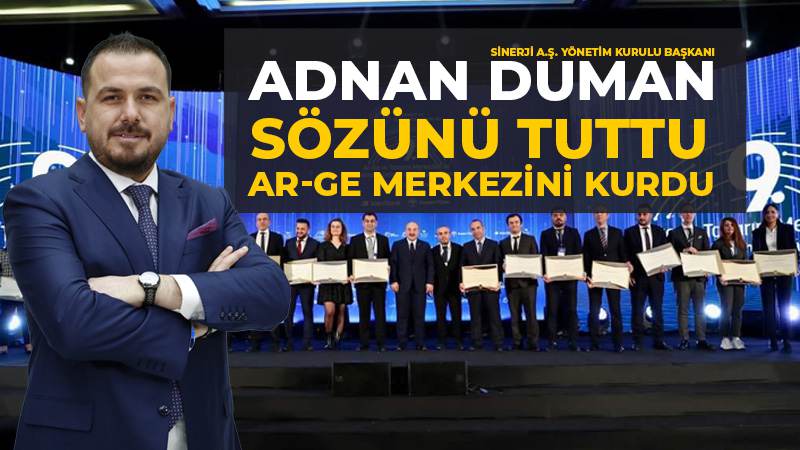 ADNAN DUMAN SÖZÜNÜ TUTTU VE AR-GE MERKEZİNİ KURDU
