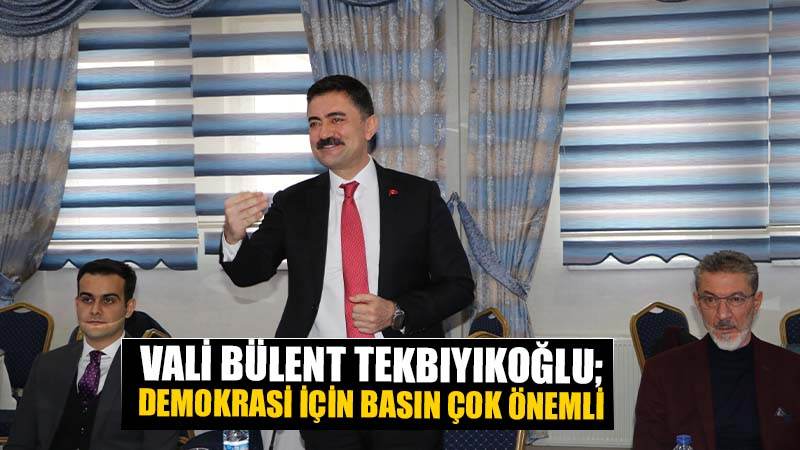 Vali Tekbıyıkoğlu: "Demokraside basının yeri çok önemli"