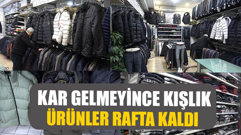 Kar gelmeyince kışlık ürünler rafta kaldı: "Kuraklık maalesef esnafı da kuruttu"