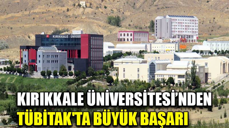 KIRIKKALE ÜNİVERSİTESİ’NDEN  TÜBİTAK'TA BÜYÜK BAŞARI