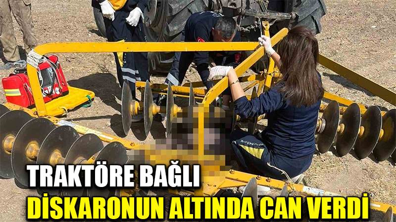 Traktöre bağlı diskaronun altında can verdi