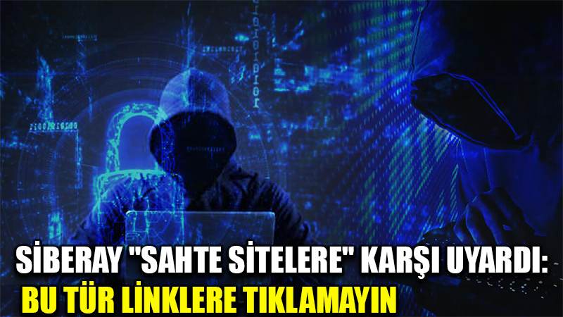 SİBERAY "sahte sitelere" karşı uyardı: Bu tür linklere tıklamayın