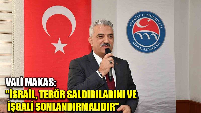 Vali Makas: "İsrail, terör saldırılarını ve işgali sonlandırmalıdır"
