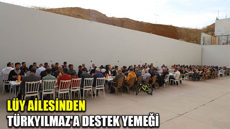 LÜY AİLESİNDEN TÜRKYILMAZ'A DESTEK YEMEĞİ