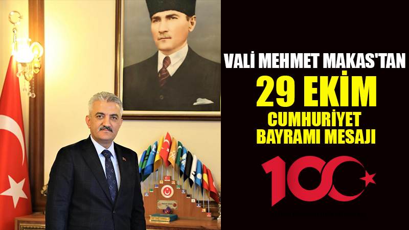 VALİ MEHMET MAKAS'TAN 29 EKİM CUMHURİYET BAYRAMI MESAJI