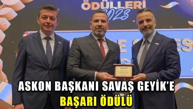 ASKON BAŞKANI SAVAŞ GEYİK’E BAŞARI ÖDÜLÜ