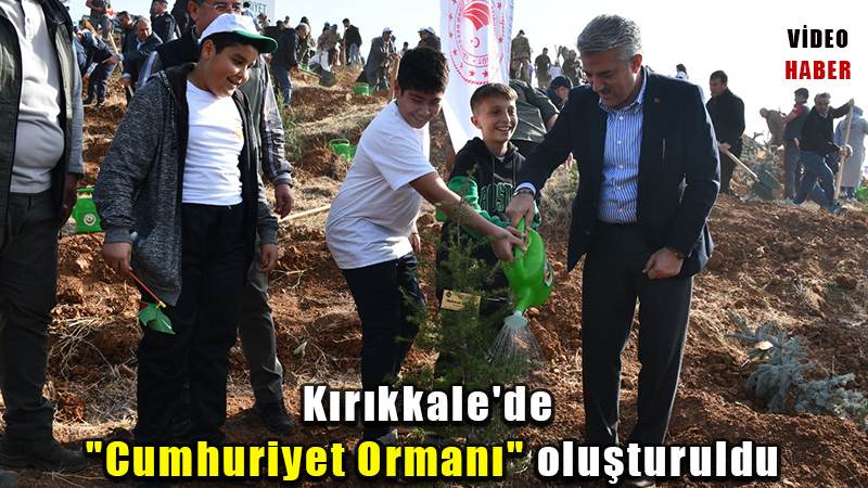 Kırıkkale’de "100. Yıl Cumhuriyet Ormanı" oluşturuldu