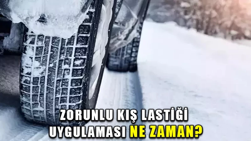 Zorunlu kış lastiği uygulaması ne zaman?