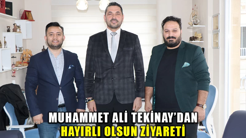 Muhammet Ali Tekinay’dan hayırlı olsun ziyareti