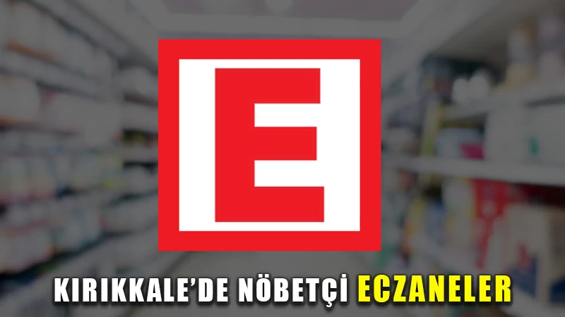 Kırıkkale'de nöbetçi eczaneler