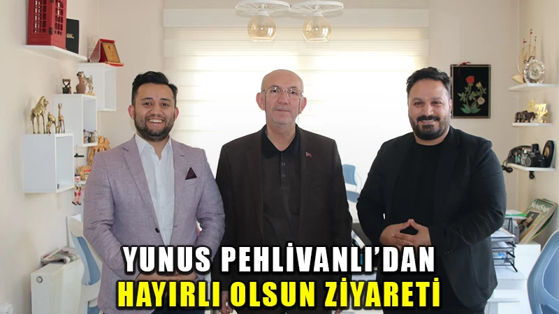 Yunus Pehlivanlı’dan hayırlı olsun ziyareti