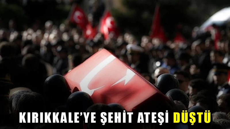 Kırıkkale’ye şehit ateşi düştü