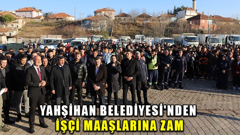 Yahşihan Belediyesi'nden işçi maaşlarına zam