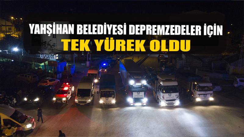 YAHŞİHAN BELEDİYESİ YARDIM İÇİN YİNE YOLA ÇIKTI