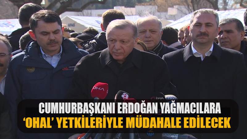 Cumhurbaşkanı Erdoğan: Yağmalama olaylarına OHAL yetkileriyle müdahale edilecek
