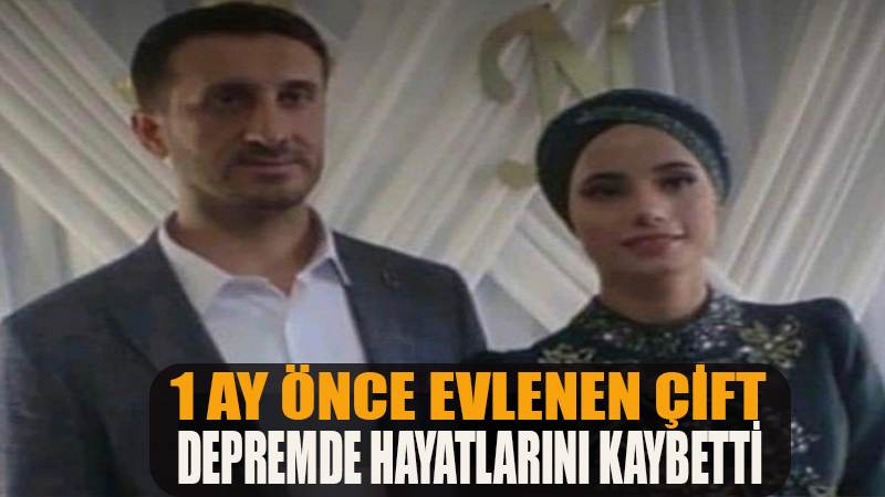 Bir ay önce evlenmişlerdi, depremden kurtulamadılar