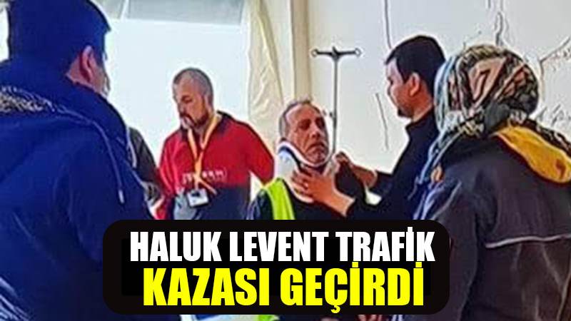 Haluk Levent Trafik Kazası Geçirdi