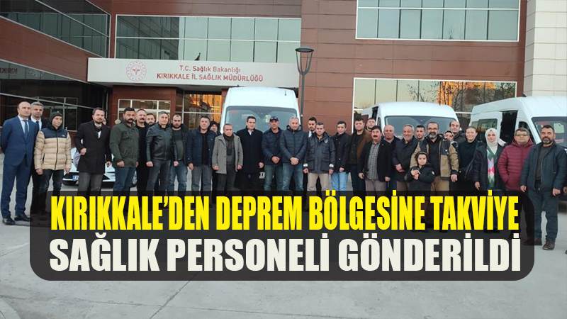 Kırıkkale'den deprem bölgesine takviye sağlık personeli gönderildi