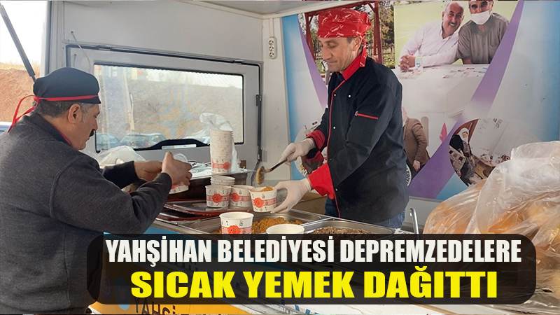Yahşihan Belediyesi’nden depremzedelere sıcak yemek dağıtımı