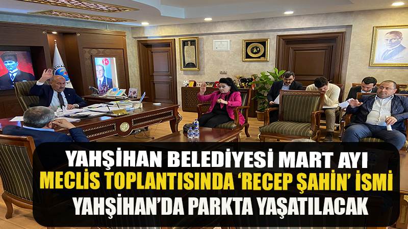 Recep Şahin’in ismi Yahşihan’da Parkta Yaşatılacak