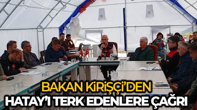 Bakan Kirişci'den Hatay'ı terk edenlere çağrı