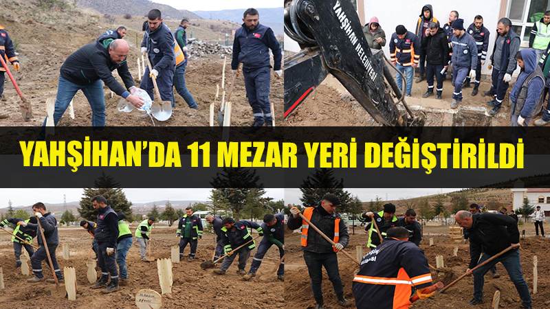Yahşihan’da 11 mezarın yeri değiştirildi