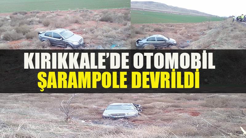 Kırıkkale’de otomobil şarampole devrildi: 1 ölü