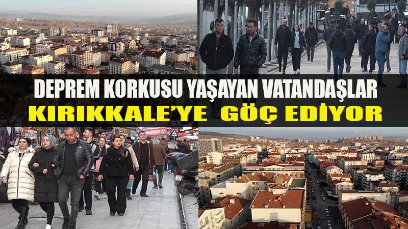 Deprem korkusu göçü tetikledi: Vatandaşların yeni rotası Kırıkkale