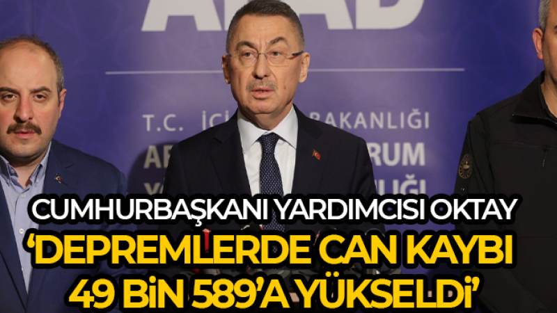 Cumhurbaşkanı Yardımcısı Oktay: Depremlerde can kaybı 49 bin 589'a yükseldi