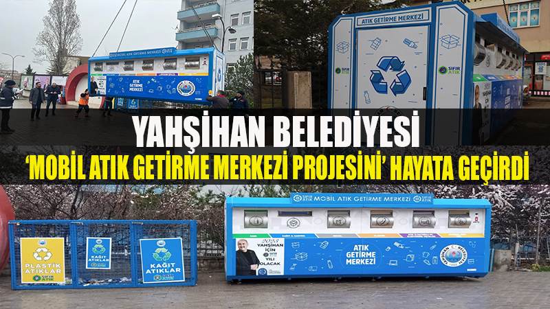 YAHŞİHAN BELEDİYESİ 'MOBİL ATIK MERKEZİ PROJESİNİ' HAYATA GEÇİRDİ