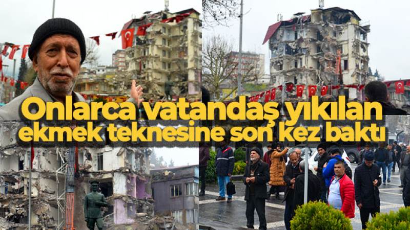 Onlarca vatandaş yıkılan ekmek teknesine son kez uzaktan baktı