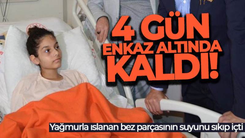 4 gün enkaz altında kaldı, yağmurla ıslanan bez parçasının suyunu sıkıp içti