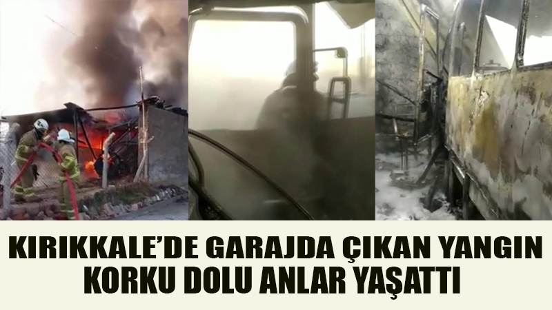 KIRIKKALE'DE GARAJDA ÇIKAN YANGIN KORKU DOLU ANLAR YAŞATTI