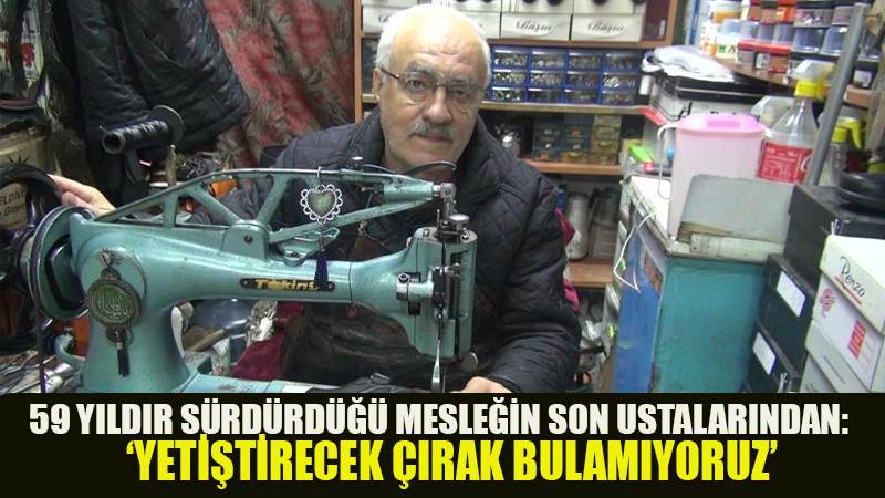 59 yıldır sürdürdüğü mesleğin son ustalarından: Yetiştirecek çırak bulamuyor