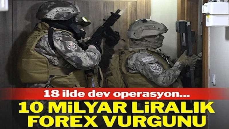18 ilde 10 milyar liralık forex operasyonu