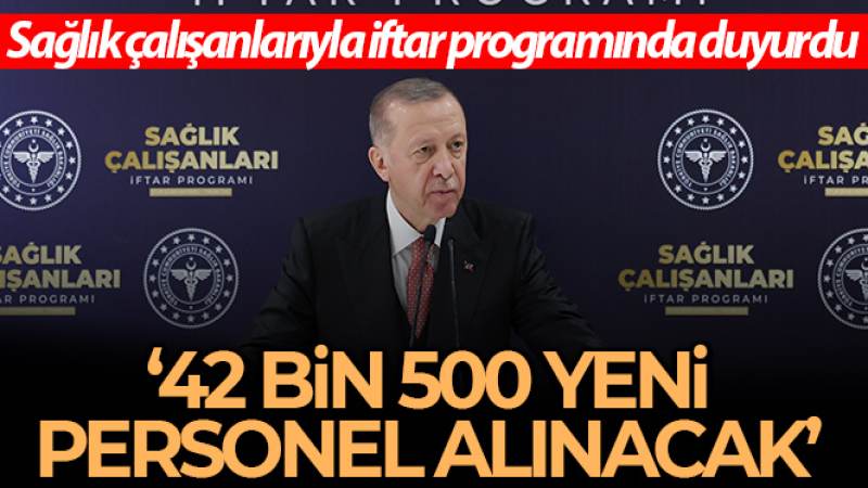 Cumhurbaşkanı Erdoğan: '42 bin 500 sağlık personeli alıyoruz'