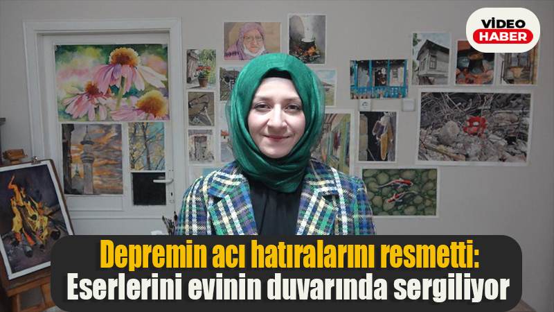 Depremin acı hatıralarını resmetti: Eserlerini evinin duvarında sergiliyor