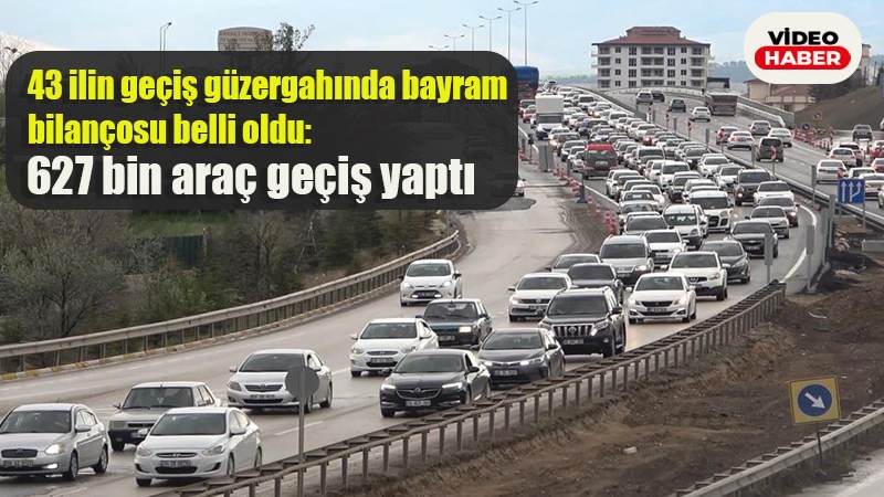43 ilin geçiş güzergahında bayram bilançosu belli oldu: 627 bin araç geçiş yaptı