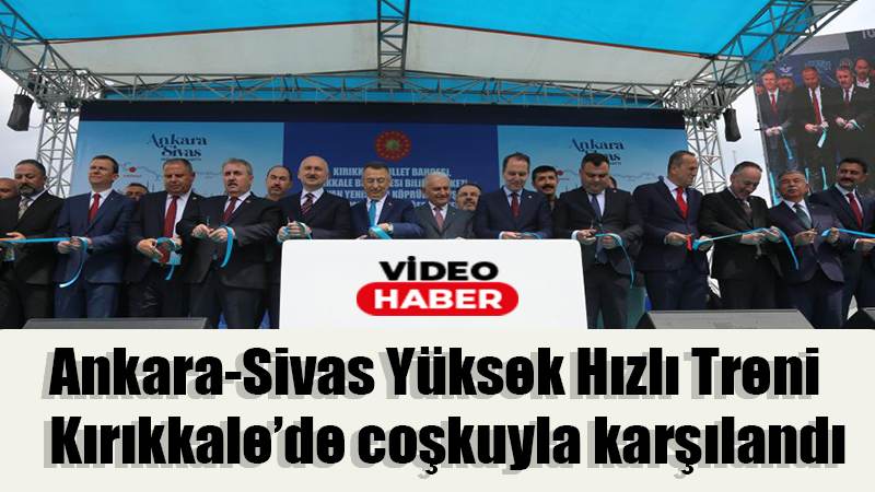 Ankara-Sivas Yükse Hızlı Treni Kırıkkale’de coşkuyla karşılandı