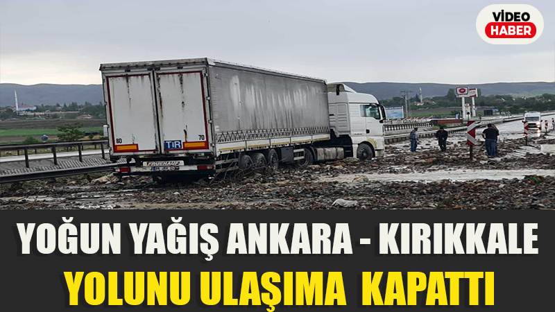 Ankara-Kırıkkale yolunda sel nedeniyle trafik durdu