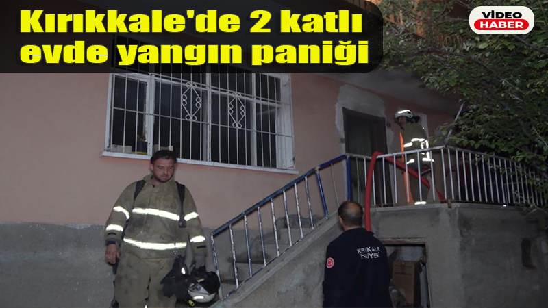 Kırıkkale’de 2 katlı evde yangın paniği