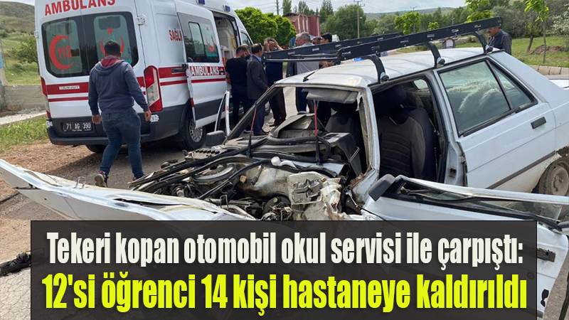 Tekeri kopan otomobil okul servisi ile çarpıştı: 12'si öğrenci 14 kişi hastaneye kaldırıldı