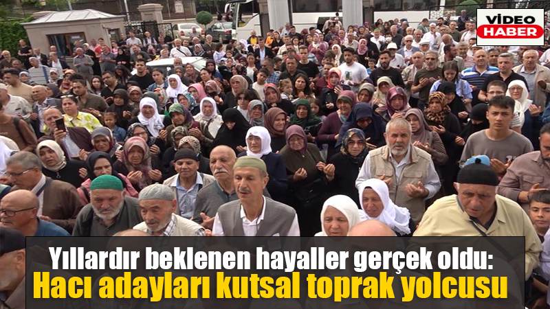 Yıllardır beklenen hayaller gerçek oldu: Hacı adayları kutsal toprak yolcusu