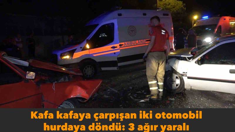 Kafa kafaya çarpışan iki otomobil hurdaya döndü: 3 ağır yaralı